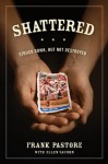 Shattered: Struck Down, But Not Destroyed - Frank Pastore, Ellen Vaughn