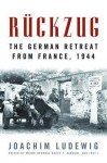 R?ckzug: The German Retreat from France, 1944 - Joachim Ludewig, David T. Zabecki