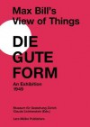 Max Bill's View of Things: Die Gute Form an Exhibition 1949 - Claude Lichtenstein, Museum Fur Gestaltung Zurich