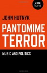 Pantomime Terror: Music and Politics - John Hutnyk