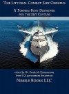 The Littoral Combat Ship Omnibus: A Torpedo Boat Destroyer for the 21st Century - W. Frederick Zimmerman