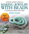 Costume Jewelry Making & Making Jewelry With Beads : A Complete & Step by Step Guide: (Special 2 In 1 Exclusive Edition) - Janet Evans