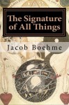 The Signature of All Things: Signatura Rerum - Jacob Boehme