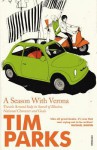 A Season With Verona: Travels Around Italy in Search of Illusions, National Character and Goals - Tim Parks