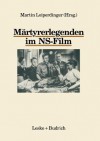 Martyrerlegenden Im NS-Film - Martin Loiperdinger