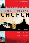 The Multiplying Church: The New Math for Starting New Churches - Bob Roberts Jr.