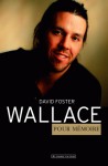 David Foster Wallace - Pour mémoire - Don DeLillo, George Saunders, Jonathan Franzen, Michael Pietsch, Diniz Galhos, Colin Harrison, Deborah Treisman, Bonnie Nadell, Amy Wallace Havens, Gerry Howard, Zadie Smith