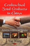 Contractual Joint Ventures in China: Formation, Evolution and Operation - Yue Wang