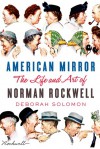 American Mirror: The Life and Art of Norman Rockwell - Deborah Solomon