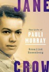 Jane Crow: The Life of Pauli Murray - Rosalind Rosenberg