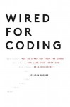 Wired For Coding: How to Stand Out From The Crowd and Land Your First Job as a Developer - William Bushee