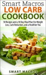 Smart Macros Low Carb Cookbook: 50 Recipes and a 30 Day Meal Plan For Weight Loss, Carb Reduction, and a Healthier You - Smart Macros