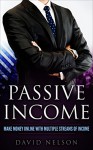 Passive Income: Make Money Online With Multiple Streams Of Income (Passive Income Online, Make Money Online, Step by Step Guide to Create Passive Income) - David Nelson