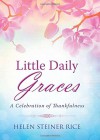 Little Daily Graces: A Celebration of Thankfulness (Helen Steiner Rice Collection) - Helen Steiner Rice, Rebecca Currington Snapdragon Group