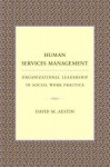 Human Services Management: Organizational Leadership in Social Work Practice - David Austin