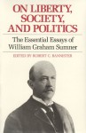 On Liberty, Society, and Politics - William Graham Sumner