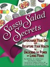 Sassy Salad Secrets: Supercharge Your Diet and Recapture Your Health by Unlocking the Power of Living Foods - Bobbie Jo Lieberman, Kenny Weber, Stephen Sinatra MD, Troy Locker Palmer, Gabriel Cousens MD