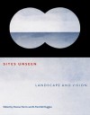 Sites Unseen: Landscape and Vision - Dianne Harris, Dianne Harris