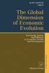 The Global Dimension of Economic Evolution: Knowledge Variety and Diffusion in Economic Growth and Development - Kurt Dopfer