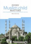 Every Muslim Child Matters: Practical Guidance for Schools and Children S Services - Maurice Irfan Coles, Robert Bunting, Pete Chilvers