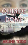 Outside the Dome - Arline Todd