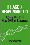 The Age of Responsibility: CSR 2.0 and the New DNA of Business - Jeffrey Hollender, Wayne Visser