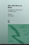 Who Will Mind the Baby?: Geographies of Childcare and Working Mothers - Kim England