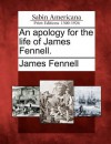 An Apology for the Life of James Fennell. - James Fennell