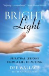 Bright Light: Spiritual Lessons from a Life in Acting - Dee Wallace