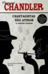 Chantagistas Não Atiram E Outros Contos - Raymond Chandler, Alves Calado