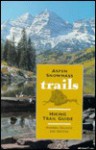 Aspen Snowmass Trails: A Hiking Trail Guide - Warren H. Ohlrich