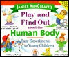 Play and Find Out About the Human Body: Easy Experiments for Young Children - Janice VanCleave