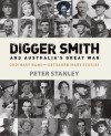 Digger Smith and Australia's Great War: Ordinary Name -- Extraordinary Stories - Peter Stanley