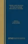 Crisis and Change in the Japanese Financial System (Innovations in Financial Markets and Institutions) - Takeo Hoshi, Hugh T. Patrick