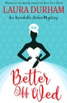 Better Off Wed (Annabelle Archer Wedding Planner Mystery Book 1) - Laura Durham, Laura Durham