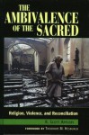 The Ambivalence of the Sacred: Religion, Violence, and Reconciliation (Carnegie Commission on Preventing Deadly Conflict) - Scott R. Appleby, Theodore M. Hesburgh