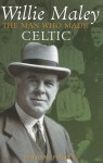 Willie Maley: The Man Who Made Celtic (Revealing History (Hardcover)) - David Potter