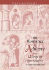 The Romance of Adultery: Queenship and Sexual Transgression in Old French Literature - Peggy McCracken