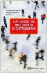 Ho il diritto di distruggermi - Young-Ha Kim, Andrea De Benedittis