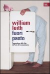 Fuori pasto: L'ossessione del cibo nell'era del consumismo - William Leith, Annabella Caminiti