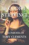 Il codice stravinci : una parodia - Toby Clements, Elena Cantoni