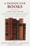 A Passion for Books: A Book Lover's Treasury of Stories, Essays, Humor, Lore, and Lists on Collecting, Reading, Borrowing, Lending, Caring for, and Appreciating Books - Harold Rabinowitz, Rob Kaplan