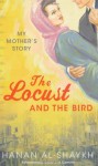 The Locust and the Bird: My Mother's Story - Hanan Al-Shaykh, حنان الشيخ
