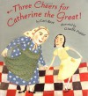 Three Cheers for Catherine the Great - Cari Best, Sally E. Shaywitz, Giselle Potter