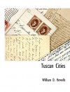 Tuscan Cities - William Dean Howells