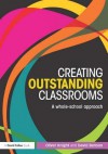 Creating Outstanding Classrooms: A Whole-School Approach - Oliver Knight, David Benson