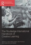 The Routledge International Handbook of Creative Learning (Routledge International Handbooks of Education) - Julian Sefton-Green, Pat Thomson, Ken Jones, Liora Bresler