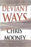 Deviant Ways - Chris Mooney