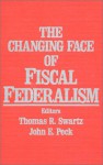 The Changing Face of Fiscal Federalism - Thomas R. Swartz