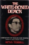 The White-Boned Demon: A Biography of Madame Mao Zedong - Ross Terrill, Pat Golbitz